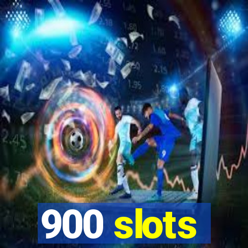 900 slots